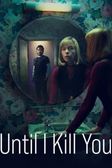 Until I Kill You (season 1) tv show poster