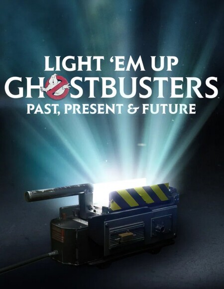 Light 'Em Up: Ghostbusters Past, Present, & Future (2024)