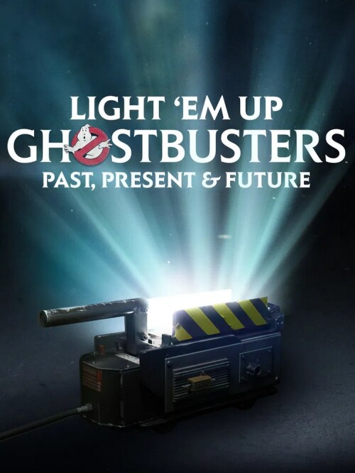 Light 'Em Up: Ghostbusters Past, Present, & Future (2024) movie poster